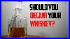 Should-You-Decant-Your-Whiskey-01-cur